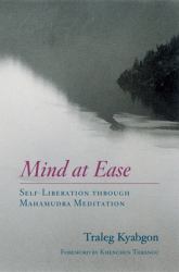 Mind at Ease : Self-Liberation Through Mahamudra Meditation