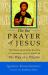 On the Prayer of Jesus : The Classic Guide to the Practice of Unceasing Prayer Found in the Way of a Pilgrim
