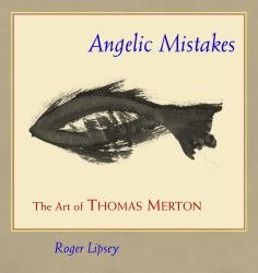 Angelic Mistakes : The Art of Thomas Merton