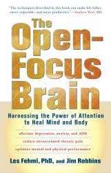 The Open-Focus Brain : Harnessing the Power of Attention to Heal Mind and Body