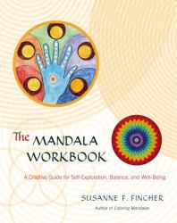The Mandala Workbook : A Creative Guide for Self-Exploration, Balance, and Well-Being