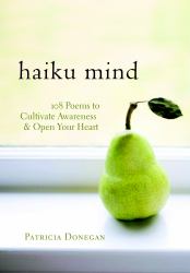 Haiku Mind : 108 Poems to Cultivate Awareness and Open Your Heart