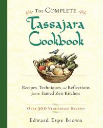 The Complete Tassajara Cookbook : Recipes, Techniques, and Reflections from the Famed Zen Kitchen