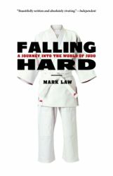 Falling Hard : A Journey into the World of Judo