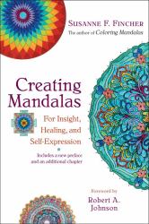Creating Mandalas : For Insight, Healing, and Self-Expression