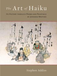 The Art of Haiku : Its History Through Poems and Paintings by Japanese Masters