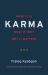 Karma : What It Is, What It Isn't, Why It Matters