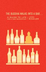 The Buddha Walks into a Bar ... : A Guide to Life for a New Generation
