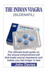 The Indian Viagra (sildenafil) : The Book Guide on the Ultimate Sex Pill. Uses, Side Effects, Precations and How to Buy Cheaply Online