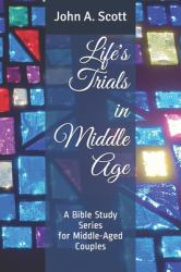 Life's Trials in Middle Age : A Bible Study Series for Middle-Aged Couples