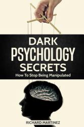 Dark Psychology Secrets : How to Stop Being Manipulated