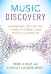 Music Discovery : Improvisation for the Large Ensemble and Music Classroom