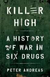 Killer High : A History of War in Six Drugs