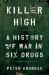 Killer High : A History of War in Six Drugs