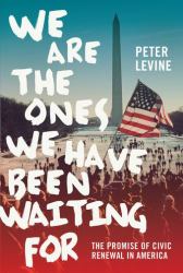 We Are the Ones We Have Been Waiting For : The Promise of Civic Renewal in America