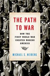 The Path to War : How the First World War Created Modern America