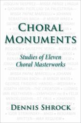 Choral Monuments : Studies of Eleven Choral Masterworks