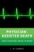 Physician-Assisted Death : What Everyone Needs to Know®