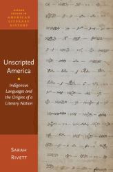 Unscripted America : Indigenous Languages and the Origins of a Literary Nation