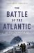 The Battle of the Atlantic : How the Allies Won the War