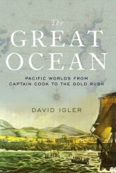 The Great Ocean : Pacific Worlds from Captain Cook to the Gold Rush