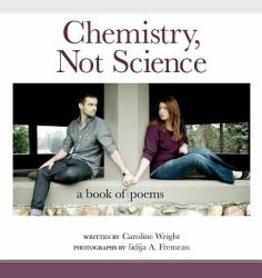 Chemistry, Not Science : A Book of Poems
