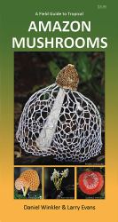 A Field Guide to Tropical Amazon Mushrooms