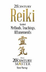 Reiki 21st Century : Updated Methods, Teachings, Attunements from a 20th Century Master