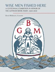Wise Men Fished Here : A Centennial Exhibition in Honor of the Gotham Book Mart, 1920-2020