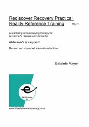 Rediscover Recovery, Practical Reality Reference Training Vol.1 : A Stabilizing Accompanying Therapy for Alzheimer's Disease and Dementia. Alzheimer's Is Stopped! Revised and International Edition