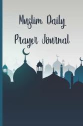 Muslim Daily Prayer Journal : Daily Prayer, Dua Journal and Reflection for Today Journal