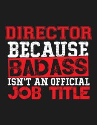Director Because Badass Isn't an Official Job Title : Blank Line Director Appreciation Notebook (8. 5 X 11 - 110 Blank Pages)