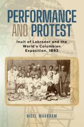 Performance and Protest : Inuit of Labrador and the World's Columbian Exposition 1893