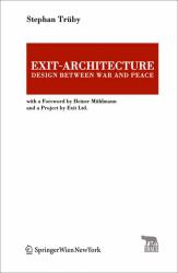 Exit-Architecture. Design Between War and Peace : With a Foreword by Heiner Mühlmann and a Project by Exit Ltd