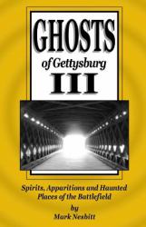 Ghosts of Gettysburg III : Spirits, Apparitions and Haunted Places of the Battlefield