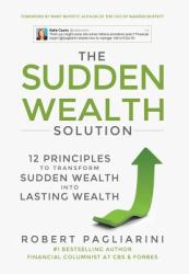 The Sudden Wealth Solution : 12 Principles to Transform Sudden Wealth into Lasting Wealth