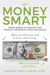 Get Money Smart : Simple Lessons to Kickstart Your Financial Confidence & Grow Your Wealth