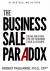 The Business Sale Paradox : Before and Beyond the Exit to Maximize Value & Live Richer