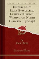 History of St. Paul's Evangelical Lutheran Church, Wilmington, North Carolina, 1858-1958 (Classic Reprint)