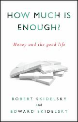 How Much Is Enough? : Money and the Good Life