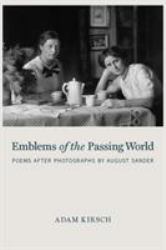 Emblems of the Passing World : Poems after Photographs by August Sander