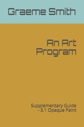 An Art Program : Supplementary Guide - 3. 1 Opaque Paint