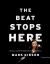The Beat Stops Here : Lessons on and off the Podium for Today's Conductor