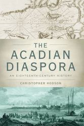 The Acadian Diaspora : An Eighteenth-Century History