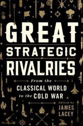 Great Strategic Rivalries : From the Classical World to the Cold War