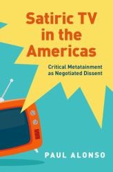 Satiric TV in the Americas : Critical Metatainment As Negotiated Dissent
