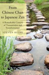 From Chinese Chan to Japanese Zen : A Remarkable Century of Transmission and Transformation
