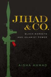 Jihad and Co : Black Markets and Islamist Power