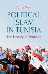 Political Islam in Tunisia : The History of Ennahda