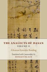 The Analects of Dasan, Volume II : A Korean Syncretic Reading